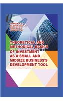 Theoretical and Methodical Basics of Investment as a Small and Midsize Business`S Development Tool.