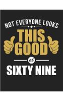 Not Everyone Looks This Good at Sixty Nine