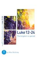 Luke 12-24: The Kingdom Is Opened: 8 Studies for Individuals and Groups