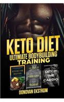 Keto Diet: Ultimate Bodybuilding Training: The Complete Weight Training: Get Bigger Leaner and Stronger, the Science, Meal Plans 3 Book Bundle