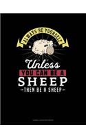 Always Be Yourself Unless You Can Be a Sheep Then Be a Sheep: Cornell Notes Notebook(256 Cornell Notes Notebook)