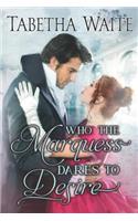 Who the Marquess Dares to Desire: (Ways of Love)