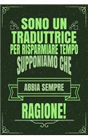 Sono Un Traduttrice Per Risparmiare Tempo Supponiamo Che Abbia Sempre Ragione!: Idea Libro Regalo Professione Mestiere Lavoro Taccuino Journal Blocco Quaderno Agendina Diario Giornale Per Uomini E Donne - 120 Pagine Griglia Punt