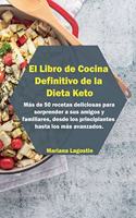 El Libro de Cocina Definitivo de la Dieta Keto: Recetas rápidas y fáciles para sanar su cuerpo y perder peso rápidamente en sencillos pasos. Más de 50 recetas deliciosas para sorprender a sus amig