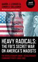 Heavy Radicals: The Fbi's Secret War on America's Maoists