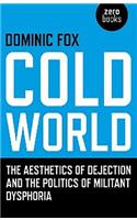 Cold World – The aesthetics of dejection and the politics of militant dysphoria
