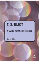 T. S. Eliot: A Guide for the Perplexed