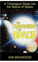 Dynamism of Space: A Theological Study Into the Nature of Space
