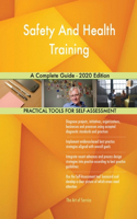 Safety And Health Training A Complete Guide - 2020 Edition