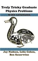 Truly Tricky Graduate Physics Problems With Solutions: (English)