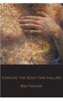 Forgive the Body This Failure