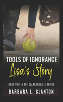 Tools of Ignorance: Lisa's Story: Book Two in the Clarksonville Series(2 Clarksonville)