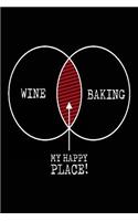 Wine Baking My Happy Place!: Blank Lined Notebook Journal