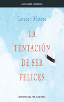 La Tentacion de Ser Felices