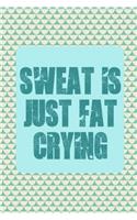 Sweat Is Just Fat Crying