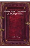 Matthew Henry's Commentary on the Whole Bible: Volume VI-I - Acts - Romans: Volume VI-I - Acts - Romans