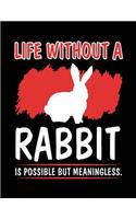 Life Without A Rabbit Is Possible But Meaningless.: Blank Lined Notebook Journals