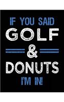 If You Said Golf & Donuts I'm In: Blank Sketch, Draw and Doodle Book