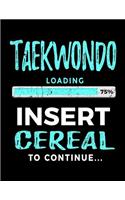 Taekwondo Loading 75% Insert Cereal To Continue: Blank Lined Notebook Journal