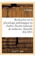 Recherches Sur La Physiologie Pathologique Du Choléra. Société Nationale de Médecine de Marseille