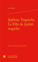 Jephtias Tragoedia / La Fille de Jephte, Tragedie