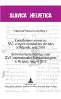 Contributions Suisses Au Xvie Congrès Mondial Des Slavistes À Belgrade, Août 2018 Schweizerische Beitraege Zum XVI. Internationalen Slavistenkongress in Belgrad, August 2018