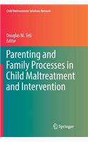 Parenting and Family Processes in Child Maltreatment and Intervention