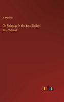 Die Philosophie des katholischen Katechismus
