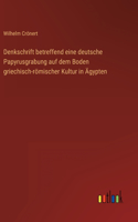 Denkschrift betreffend eine deutsche Papyrusgrabung auf dem Boden griechisch-römischer Kultur in Ägypten