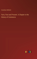 Fairs, Past and Present. A Chapter in the History of Commerce