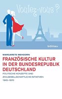 Franzosische Kultur in Der Bundesrepublik Deutschland: Politische Konzepte Und Zivilgesellschaftliche Initiativen 1945-1970
