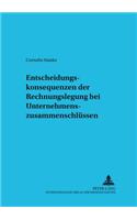 Entscheidungskonsequenzen Der Rechnungslegung Bei Unternehmenszusammenschluessen