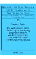 Die Wirksamkeit Einer Forderungsuebertragung Gegenueber Dritten VOR Dem Hintergrund Der Internationalen Forderungsfinanzierung: (18 Studien Zum Europaeischen Und Internationalen Wirtschaftsrec)