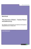 The Structure of Matter - Nuclear Physics and Radioactivity