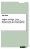 Spielen in der Schule - Unsere Spielesammlung - Eine Gefahr oder eine Bereicherung für die Grundschularbeit?