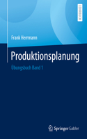 Produktionsplanung: Übungsbuch Band 1