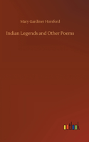 Indian Legends and Other Poems
