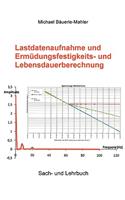 Lastdatenaufnahme und Ermüdungsfestigkeits- und Lebensdauerberechnung