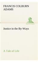 Justice in the By-Ways, a Tale of Life