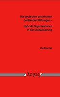 Die Deutschen Parteinahen Politischen Stiftungen - Hybride Organisationen in Der Globalisierung