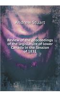 Review of the Proceedings of the Legislature of Lower Canada in the Session of 1831