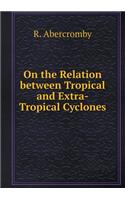 On the Relation Between Tropical and Extra-Tropical Cyclones