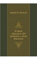 El Ideal Educativo del Presente Y Otros Discursos