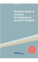English Adult. a Manual for Beginners to Learn English