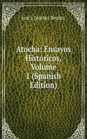 Atocha: Ensayos Historicos, Volume 1 (Spanish Edition)