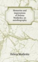 Memories and impressions of Helena Modjeska; an autobiography