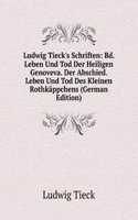 Ludwig Tieck's Schriften: Bd. Leben Und Tod Der Heiligen Genoveva. Der Abschied. Leben Und Tod Des Kleinen Rothkappchens (German Edition)