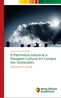 O Patrimônio Industrial e Paisagem Cultural em Campos dos Goytacazes