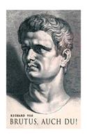Brutus, auch Du!