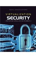 Virtualization Security: Protecting Virtualized Environments